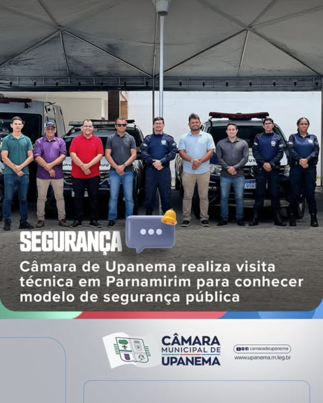 Câmara de Upanema realiza visita técnica em Parnamirim para conhecer modelo de segurança pública