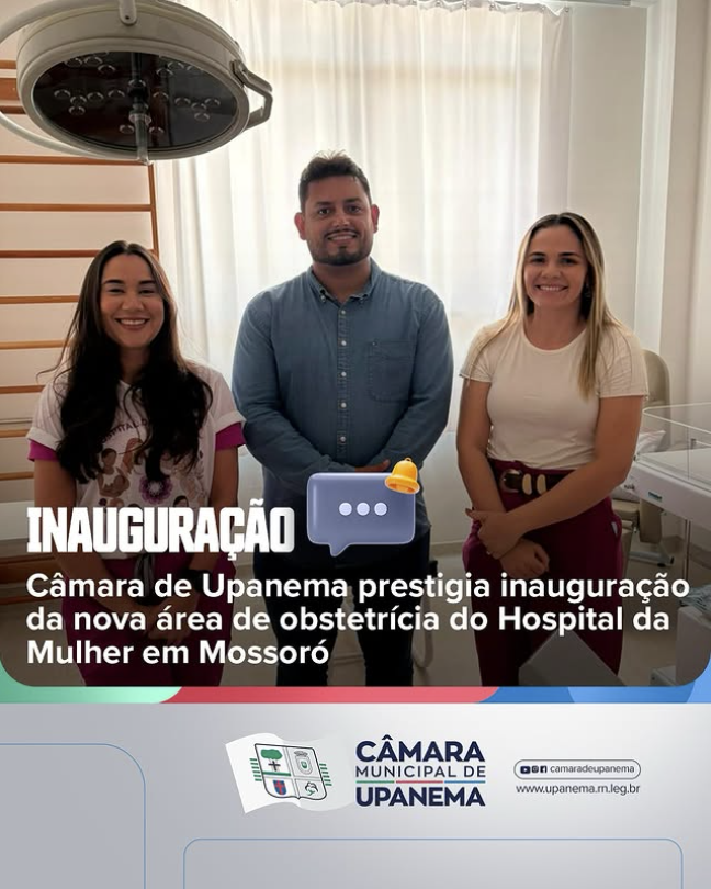 Câmara de Upanema prestigia inauguração da nova área de obstetrícia do Hospital da Mulher em Mossoró